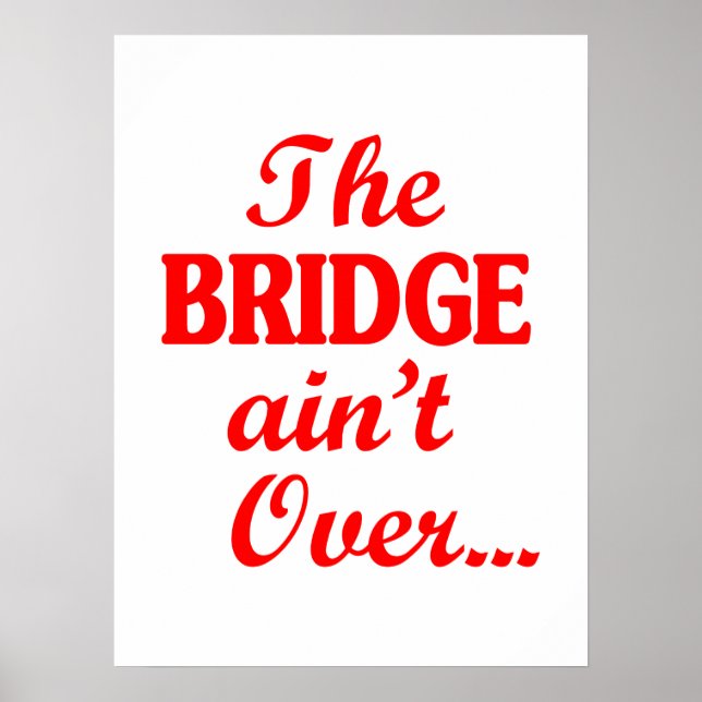 The BRIDGE ain't Over... Poster (Front)