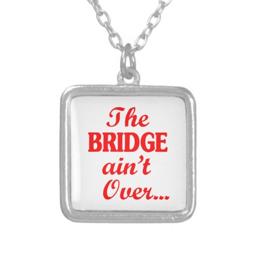 The BRIDGE aint Over Silver Plated Necklace