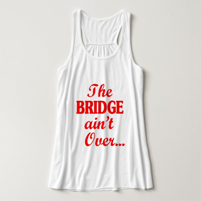 The BRIDGE ain't Over... Tank Top (Design Front)