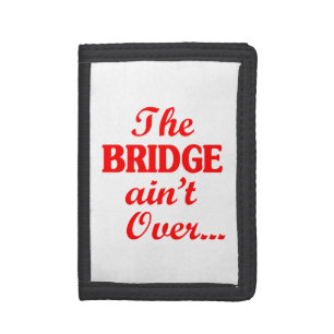 The BRIDGE ain't Over... Tri-fold Wallet