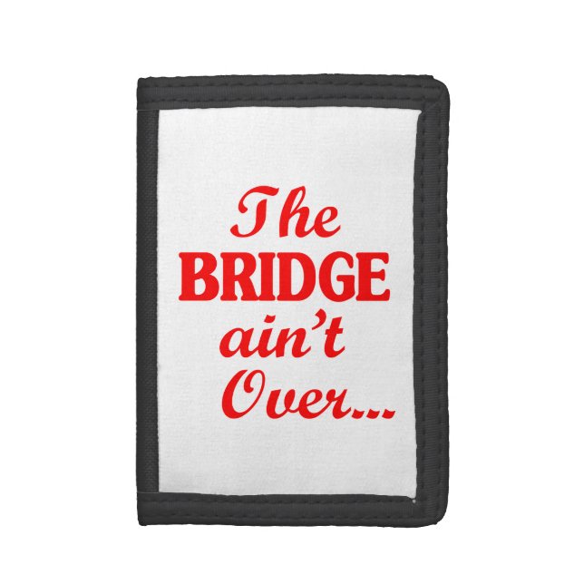 The BRIDGE ain't Over... Trifold Wallet (Front Vertical)