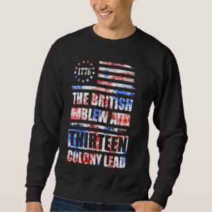 The British Blew a 13 Colony Lead Funny 4th Of Jul Sweatshirt