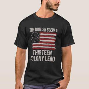 The British Blew a 13 Colony Lead Funny 4Th Of Jul T-Shirt