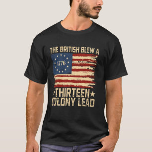 The British Blew a 13 Colony Lead Patriotic Fourth T-Shirt