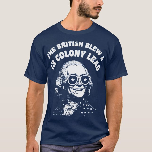 The British Blew a 13 Colony Lead T-Shirt (Front)