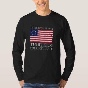 The British Blew A Thirteen Colony Lead Funny July T-Shirt