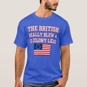 The British Blew A Thirteen Colony Lead T-Shirt
