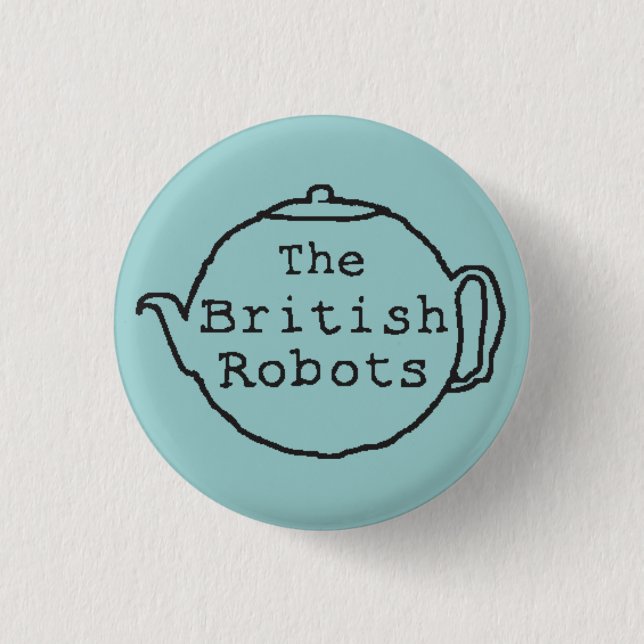 The British Robots Teapot Pinback Button (Front)