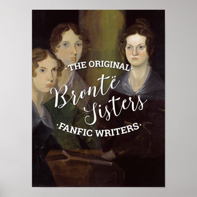 The Bronte Sisters - The Original Fanfic Writers Poster (Front)