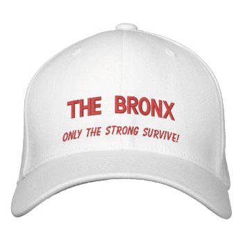 The Bronx  Only The Strong Survive! Embroidered Baseball Hat by TheYankeeDingo at Zazzle