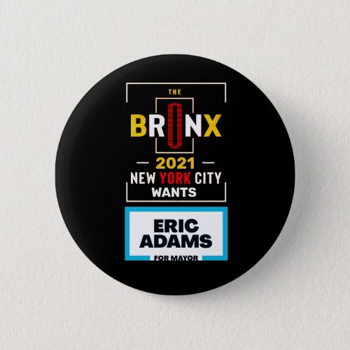 The Bronx wants Eric Adams for NYC Mayor Button