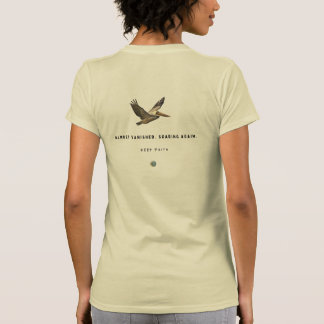 The Brown Pelican. Almost Vanished. Soaring Again. T-Shirt