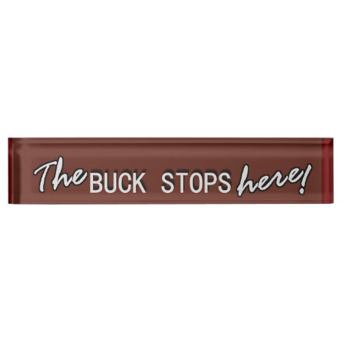 The BUCK STOPS here Desk Name Plate