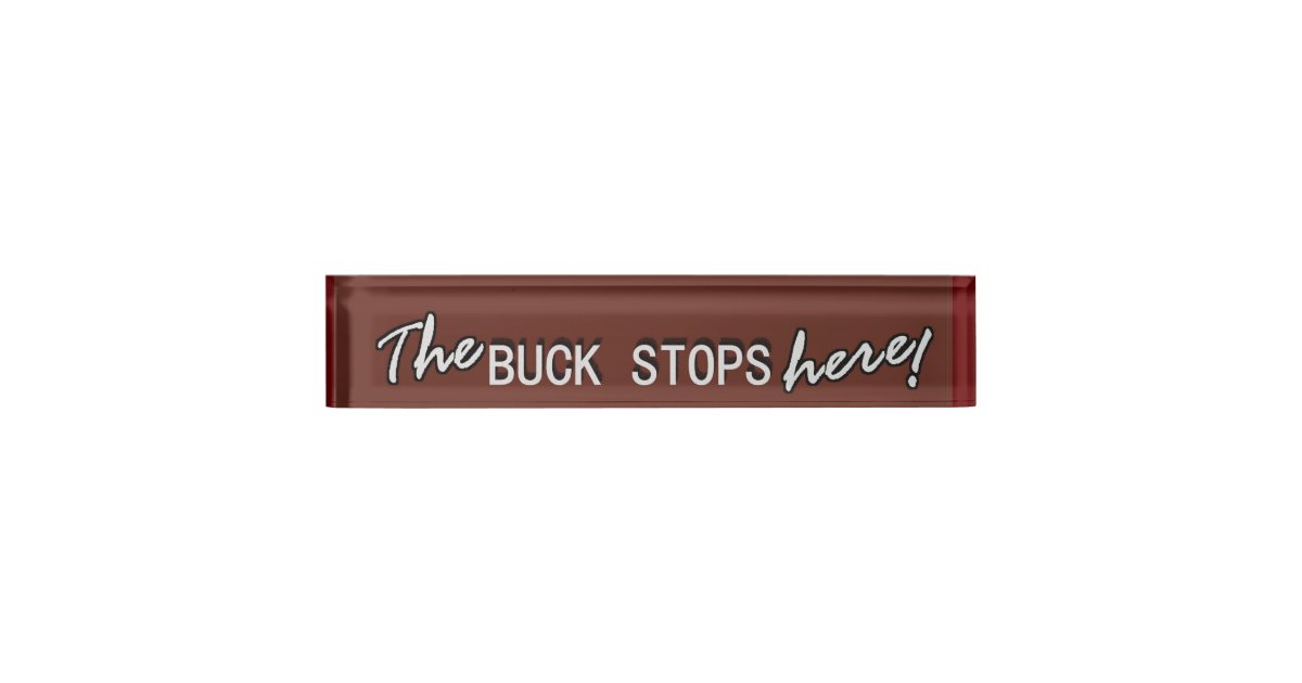 The Buck Stops Here Desk Name Plate Zazzle Com