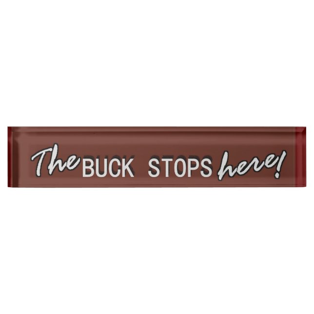The BUCK STOPS here! Desk Name Plate (Front)