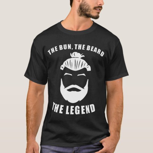 The Bun The Beard The Legend Funny Man Bun T_Shirt