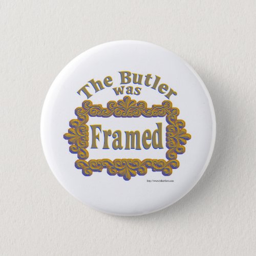 The Butler Was Framed Pinback Button