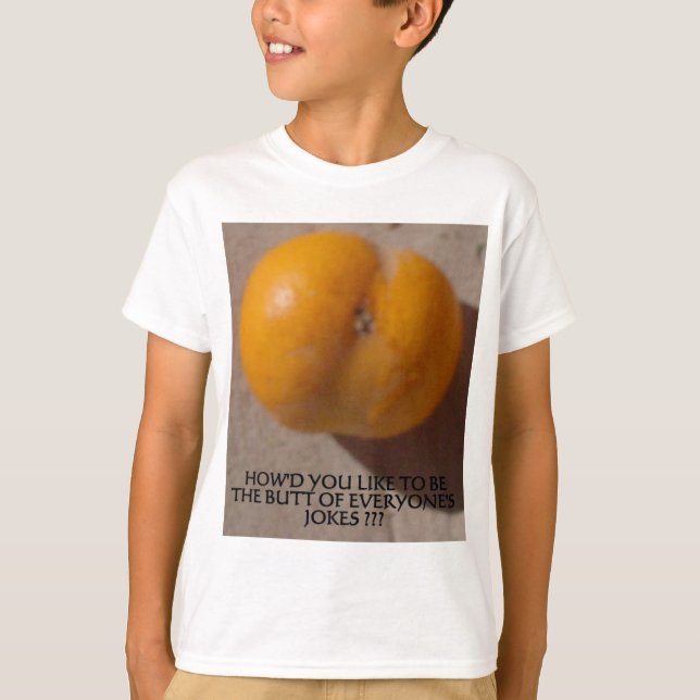 THE BUTT OF EVERYONE'S JOKES T-Shirt (Front)