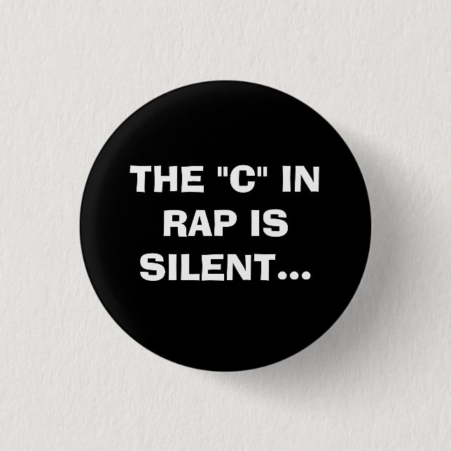 THE "C" IN RAP IS SILENT. PINBACK BUTTON (Front)