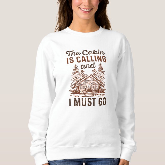 The Cabin Is Calling And I Must Go Sweatshirt (Front)