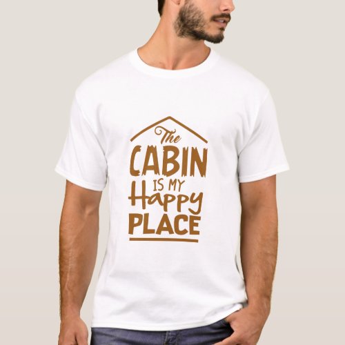 The Cabin is My Happy Place T_Shirt