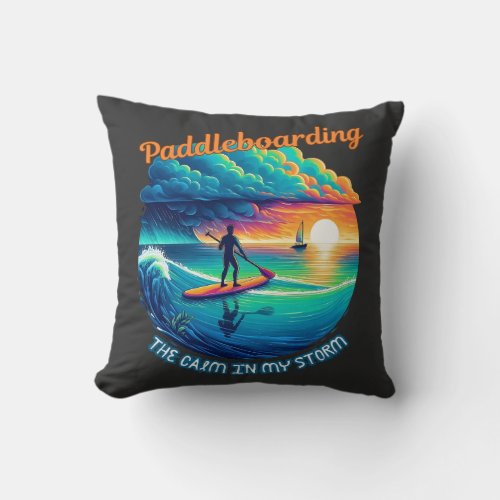 The calm in my storm _ paddleboarding throw pillow