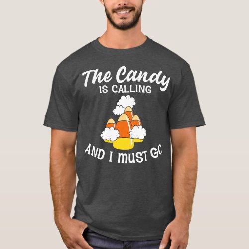 The candy is calling and I must go T_Shirt