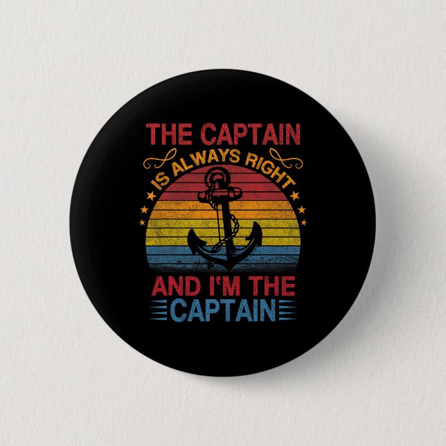 The Captain Is Always Right And I'm The Captain  Button (Front)