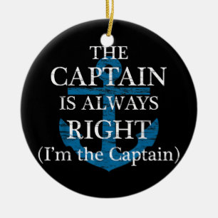 The Captain Is Always Right and I'm The Captain  F Ceramic Ornament