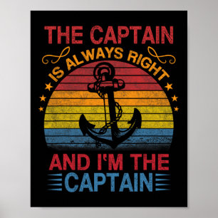 The Captain Is Always Right And I'm The Captain Poster