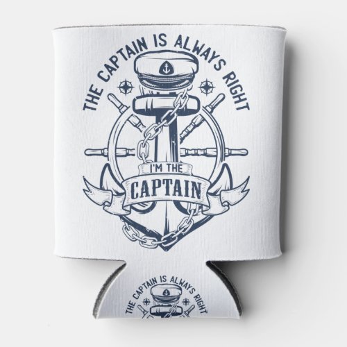 The captain is always right Im the captain Can Cooler