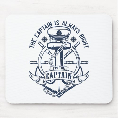 The captain is always right Im the captain Mouse Pad