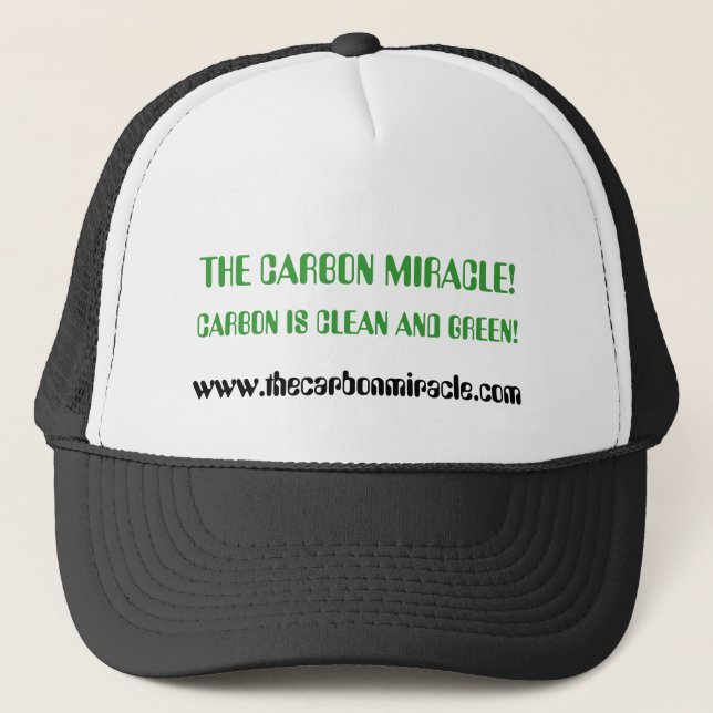THE CARBON MIRACLE!, CARBON IS CLEAN AND GREEN!... TRUCKER HAT (Front)