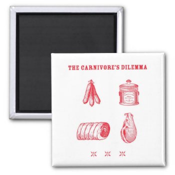 The Carnivore's Dilemma Magnet by ericar70 at Zazzle