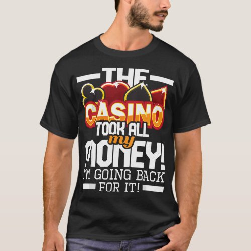 The Casino Took All My Money _ Funny Casino Gambli T_Shirt