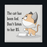 The Cat has Been Fed Funny Magnet<br><div class="desc">Funny quote magnet to let others know when you've already fed the cat. You can customise the  text.</div>