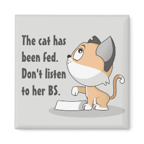 The Cat has Been Fed Funny Magnet
