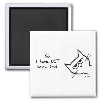 The Cat Has Not Been Fed - Funny Cat Magnet by FunkyChicDesigns at Zazzle