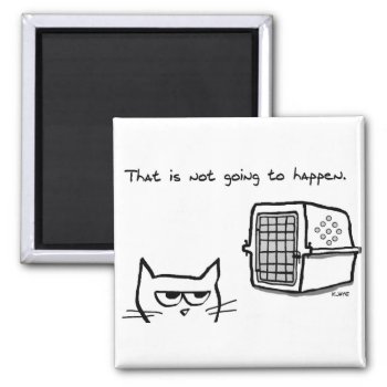 The Cat Will Not Be Going To The Vet Magnet by FunkyChicDesigns at Zazzle