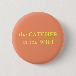 The Catcher In The Wifi Pinback Button