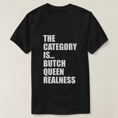 THE CATEGORY ISBUTCH QUEEN REALNESS T_Shirt