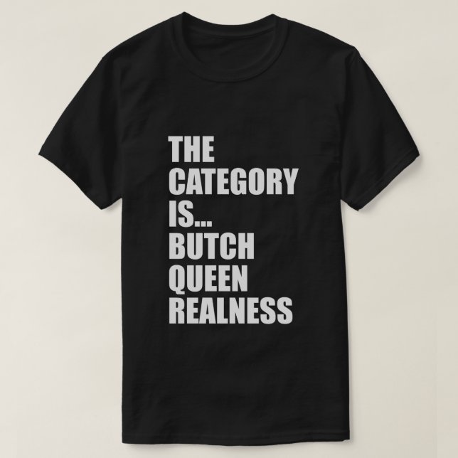 THE CATEGORY IS...BUTCH QUEEN REALNESS T-Shirt (Design Front)