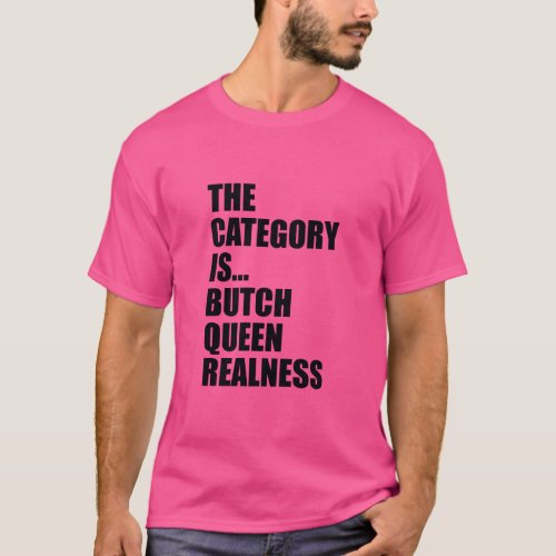 THE CATEGORY ISBUTCH QUEEN REALNESS  T_Shirt