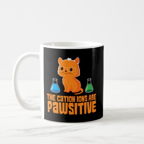 The Cation Ions Are Pawsitive Chemistry Coffee Mug