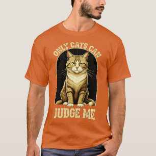 The Cats Can Judge Me T-Shirt