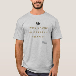 The Cause is Greater Than I - Woody Quote T-Shirt