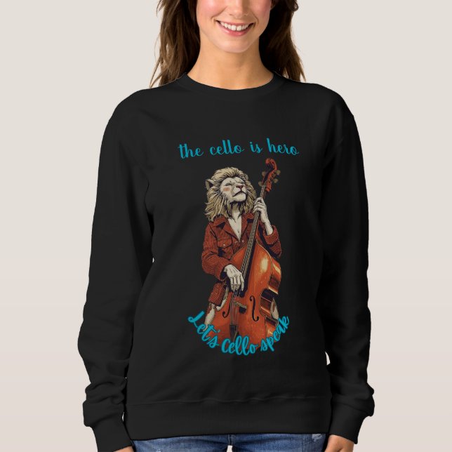 the cello is hero T-Shirt Sweatshirt (Front)