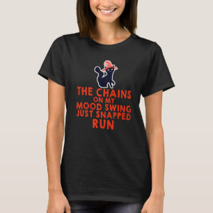 The Chains On My Mood Swing Just Snapped Run T-Shirt