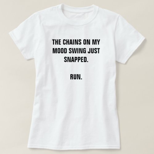 THE CHAINS ON MY MOOD SWING JUST SNAPPED RUN T_Shirt