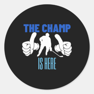 The Champ Is Here Champion Ice Hockey Classic Round Sticker